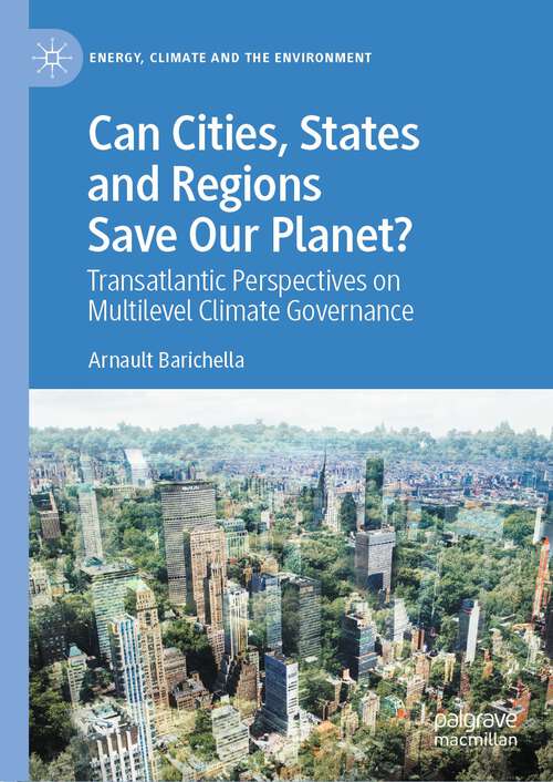 Book cover of Can Cities, States and Regions Save Our Planet?: Transatlantic Perspectives on Multilevel Climate Governance (1st ed. 2023) (Energy, Climate and the Environment)