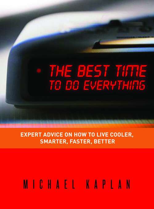 Book cover of The Best Time to do Everything: Expert Advice on How to Live Cooler, Smarter, Faster, Better