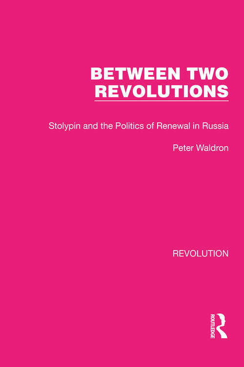 Book cover of Between Two Revolutions: Stolypin and the Politics of Renewal in Russia (Routledge Library Editions: Revolution #3)