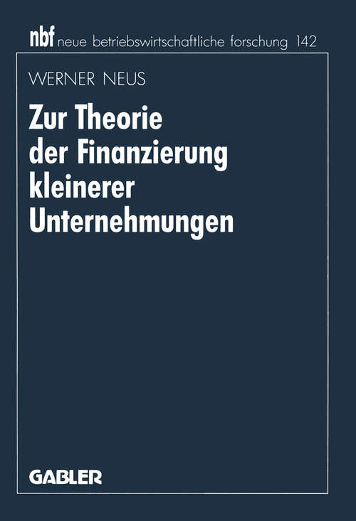 Book cover of Zur Theorie der Finanzierung kleinerer Unternehmungen (1995) (neue betriebswirtschaftliche forschung (nbf) #371)
