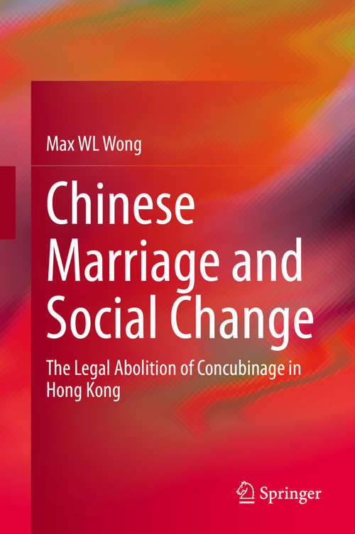 Book cover of Chinese Marriage and Social Change: The Legal Abolition of Concubinage in Hong Kong (1st ed. 2020)