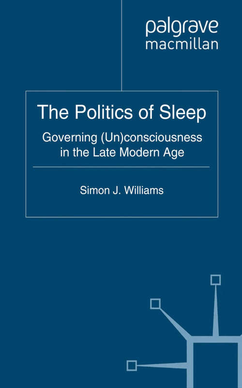 Book cover of The Politics of Sleep: Governing (Un)consciousness in the Late Modern Age (2011)