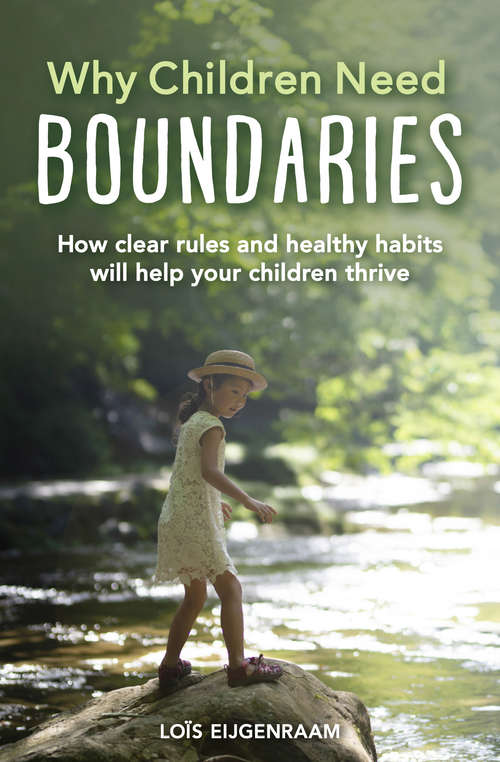Book cover of Why Children Need Boundaries: How Clear Rules and Healthy Habits will Help your Children Thrive