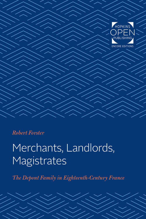 Book cover of Merchants, Landlords, Magistrates: The Depont Family in Eighteenth-Century France