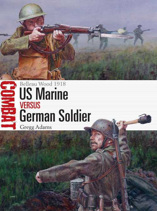 Book cover of US Marine vs German Soldier: Belleau Wood 1918 (Combat #32)