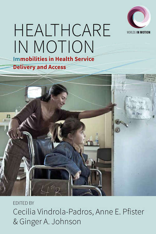 Book cover of Healthcare in Motion: Immobilities in Health Service Delivery and Access (Worlds in Motion #5)