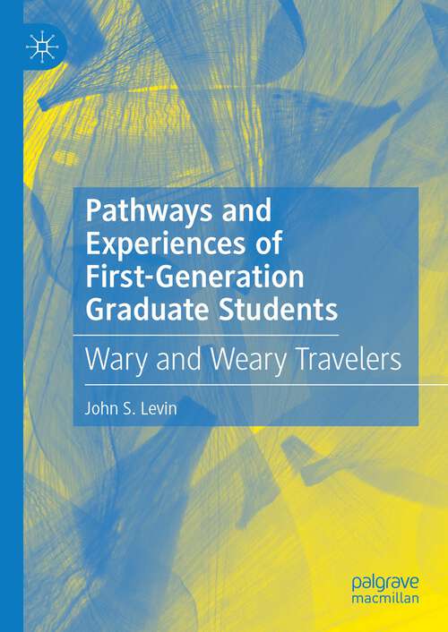 Book cover of Pathways and Experiences of First-Generation Graduate Students: Wary and Weary Travelers (1st ed. 2022)