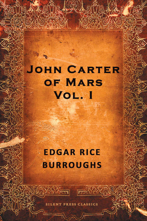 Book cover of John Carter of Mars: The Collection - A Princess Of Mars; The Gods Of Mars; The Warlord Of Mars; Thuvia, Maid Of Mars; The Chessmen Of Mars (Volume 1) (John Carter Of Mars Series)