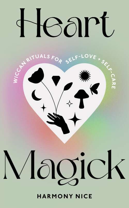 Book cover of Heart Magick: Wiccan rituals for self-love and self-care