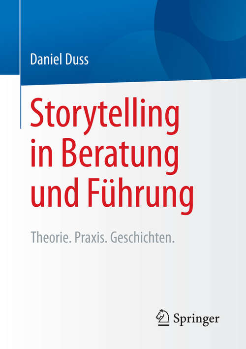 Book cover of Storytelling in Beratung und Führung: Theorie. Praxis. Geschichten. (1. Aufl. 2016)