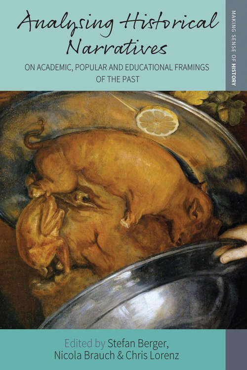 Book cover of Analysing Historical Narratives: On Academic, Popular and Educational Framings of the Past (Making Sense of History #40)
