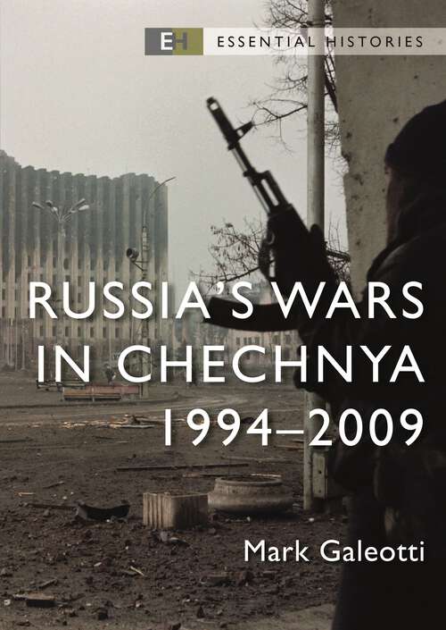 Book cover of Russia’s Wars in Chechnya: 1994–2009 (Essential Histories #78)