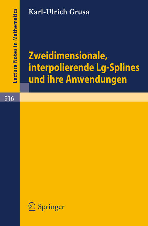Book cover of Zweidimensionale, interpolierende Lg-Splines und ihre Anwendungen (1982) (Lecture Notes in Mathematics #916)