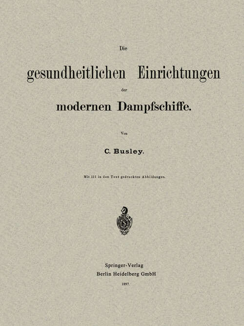 Book cover of Die gesundheitlichen Einrichtungen der Modernen Dampfschiffe (1897)