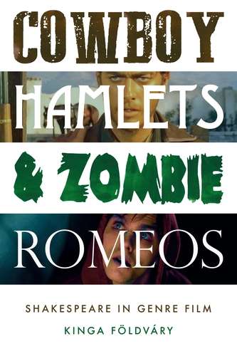 Book cover of Cowboy Hamlets and zombie Romeos: Shakespeare in genre film (Manchester University Press)