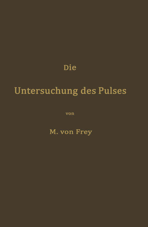 Book cover of Die Untersuchung des Pulses und ihre Ergebnisse in gesunden und kranken Zuständen (1892)