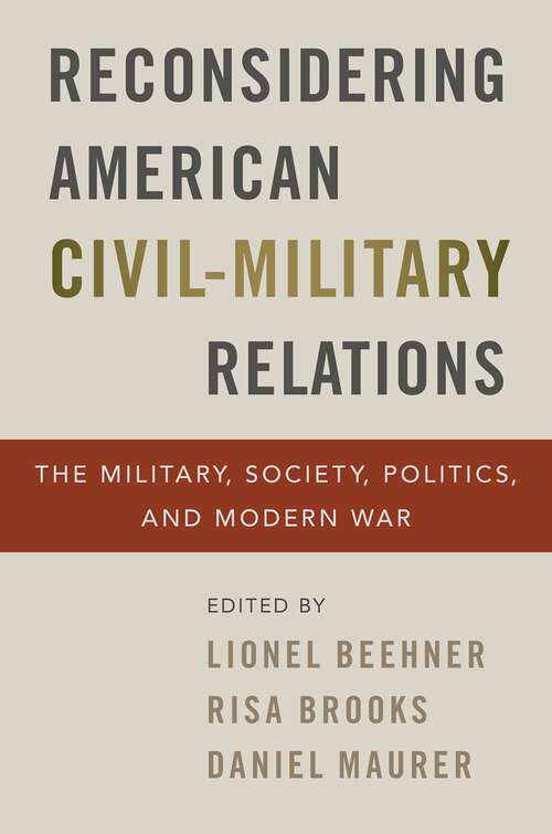 Book cover of Reconsidering American Civil-Military Relations: The Military, Society, Politics, and Modern War