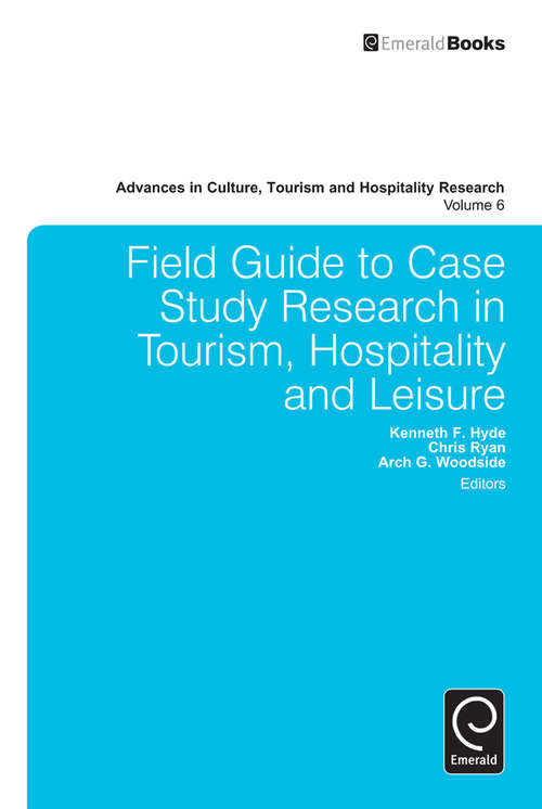 Book cover of Field Guide to Case Study Research in Tourism, Hospitality and Leisure (Advances in Culture, Tourism and Hospitality Research #6)
