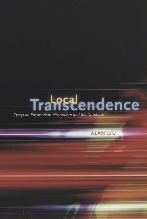 Book cover of Local Transcendence: Essays on Postmodern Historicism and the Database