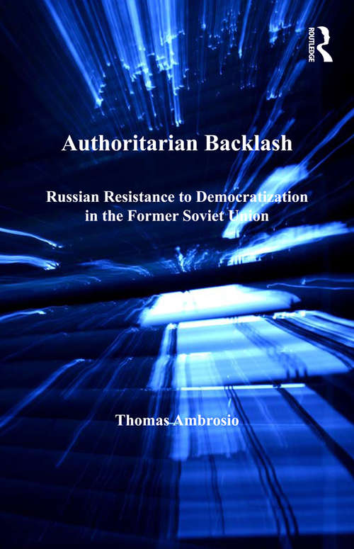 Book cover of Authoritarian Backlash: Russian Resistance to Democratization in the Former Soviet Union (Post-Soviet Politics)