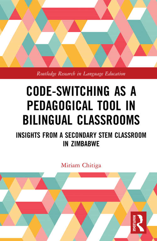 Book cover of Code-Switching as a Pedagogical Tool in Bilingual Classrooms: Insights from a Secondary STEM Classroom in Zimbabwe (Routledge Research in Language Education)