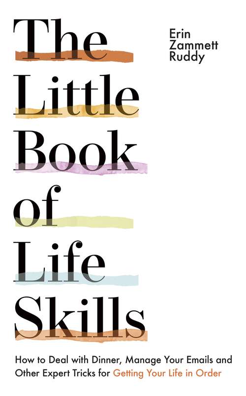 Book cover of The Little Book of Life Skills: How to Deal with Dinner, Manage Your Emails and Other Expert Tricks for Getting Your Life In Order
