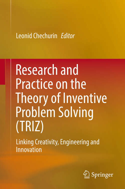 Book cover of Research and Practice on the Theory of Inventive Problem Solving (TRIZ): Linking Creativity, Engineering and Innovation (1st ed. 2016)