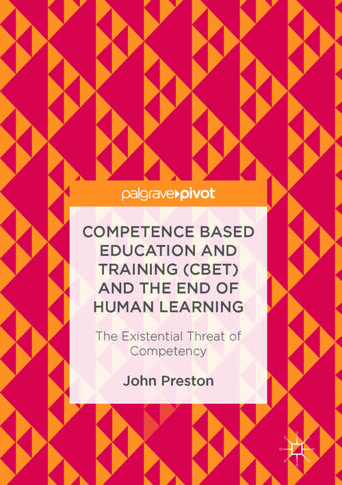 Book cover of Competence Based Education and Training (CBET) and the End of Human Learning: The Existential Threat of Competency