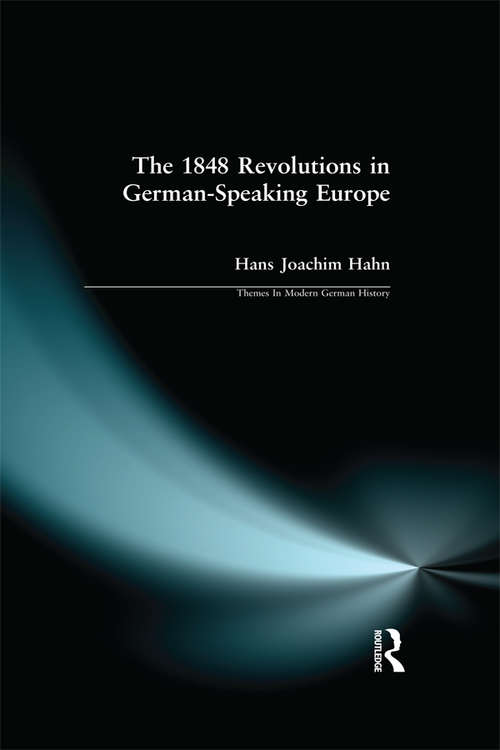 Book cover of The 1848 Revolutions in German-Speaking Europe (Themes In Modern German History)