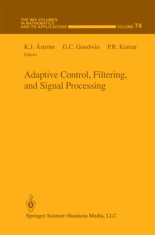 Book cover of Adaptive Control, Filtering, and Signal Processing (1995) (The IMA Volumes in Mathematics and its Applications #74)