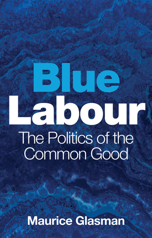 Book cover of Blue Labour: The Politics of the Common Good