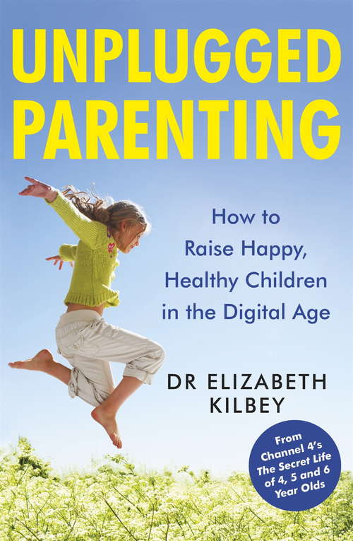 Book cover of Unplugged Parenting: How to Raise Happy, Healthy Children in the Digital Age