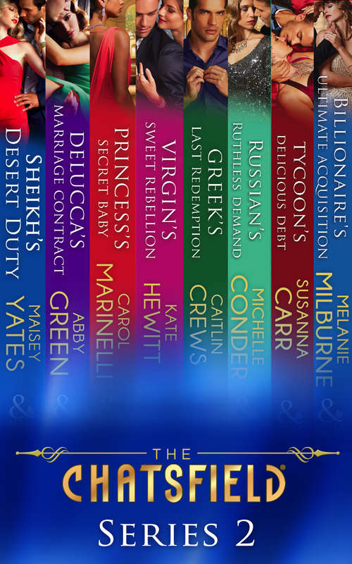 Book cover of The Chatsfield: Sheikh's Desert Duty / Delucca's Marriage Contract / Princess's Secret Baby / Virgin's Sweet Rebellion / Greek's Last Redemption / Russian's Ruthless Demand / Tycoon's Delicious Debt / Billionaire's Ultimate Acquisition (ePub First edition) (Mills And Boon E-book Collections)