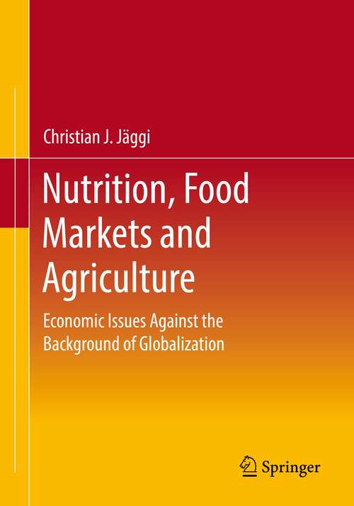 Book cover of Nutrition, Food Markets and Agriculture: Economic Issues Against the Background of Globalization (1st ed. 2021)