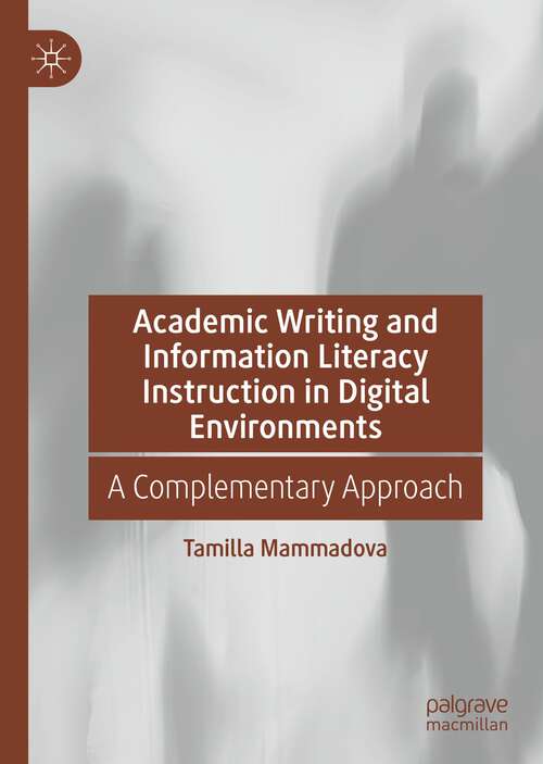 Book cover of Academic Writing and Information Literacy Instruction in Digital Environments: A Complementary Approach (1st ed. 2022)