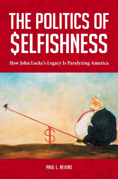 Book cover of The Politics of Selfishness: How John Locke's Legacy Is Paralyzing America