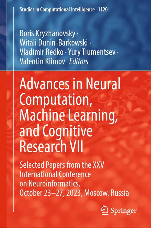 Book cover of Advances in Neural Computation, Machine Learning, and Cognitive Research VII: Selected Papers from the XXV International Conference on Neuroinformatics, October 23-27, 2023, Moscow, Russia (1st ed. 2023) (Studies in Computational Intelligence #1120)