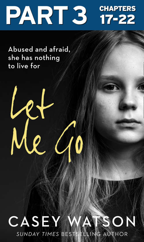 Book cover of Let Me Go: Part 3 of 3: Abused and Afraid, She Has Nothing to Live for (ePub edition)
