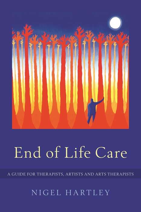 Book cover of End of Life Care: A Guide for Therapists, Artists and Arts Therapists (PDF)