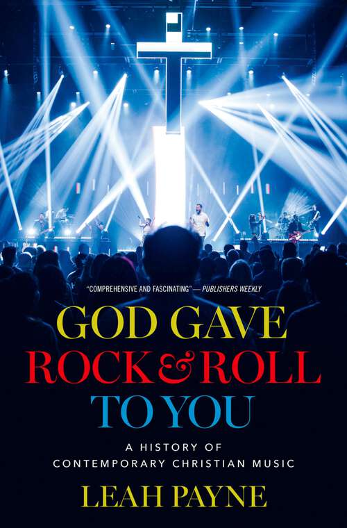 Book cover of God Gave Rock and Roll to You: A History of Contemporary Christian Music
