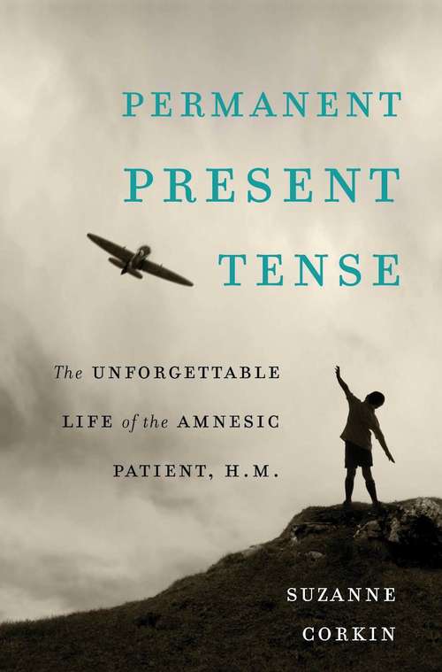 Book cover of Permanent Present Tense: The Unforgettable Life of the Amnesic Patient, H. M.