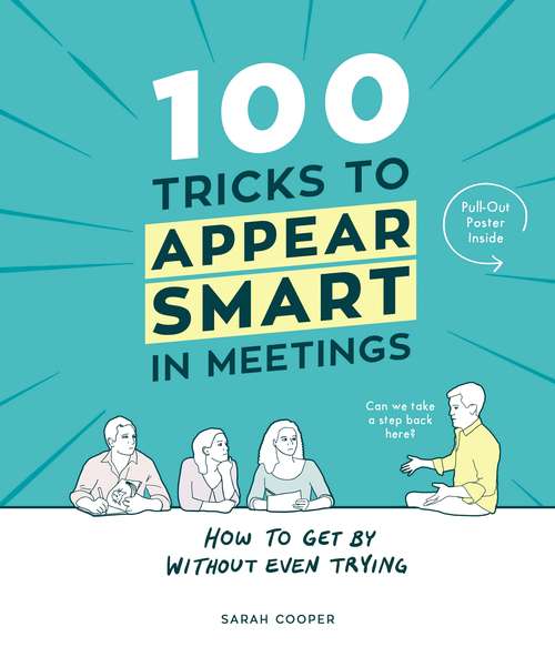 Book cover of 100 Tricks to Appear Smart In Meetings: How To Get By Without Even Trying