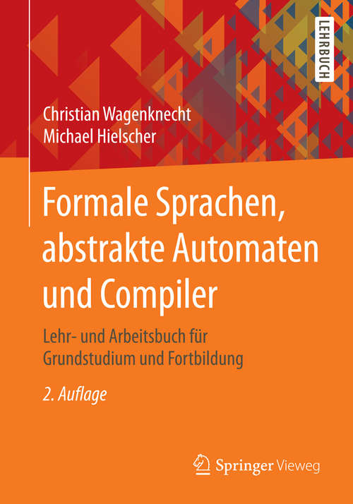 Book cover of Formale Sprachen, abstrakte Automaten und Compiler: Lehr- und Arbeitsbuch für Grundstudium und Fortbildung (2. Aufl. 2015)