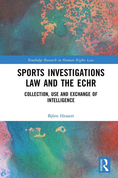 Book cover of Sports Investigations Law and the ECHR: Collection, Use and Exchange of Intelligence (Routledge Research in Human Rights Law)