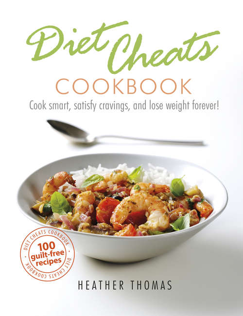 Book cover of Diet Cheats Cookbook: Cook smart, satisfy cravings, and lose weight forever!