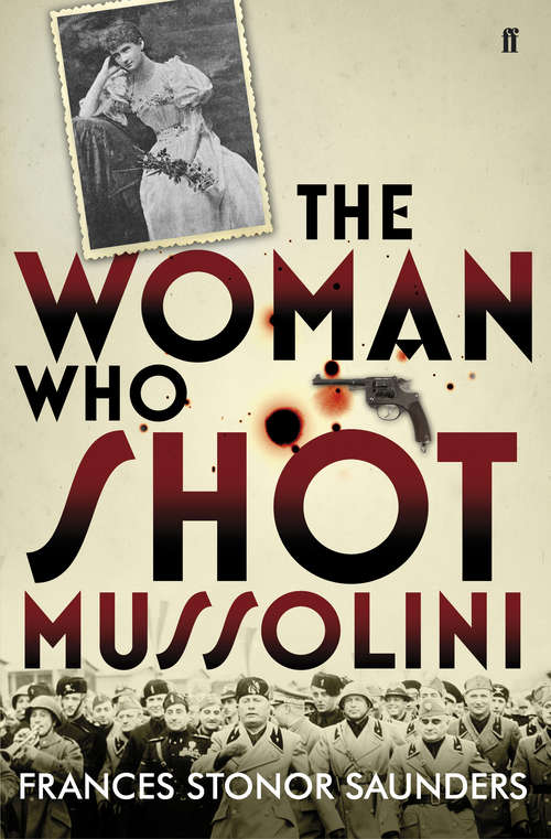 Book cover of The Woman Who Shot Mussolini: A Biography (Main)