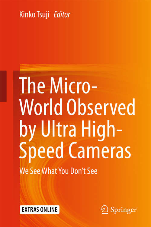 Book cover of The Micro-World Observed by Ultra High-Speed Cameras: We See What You Don’t See