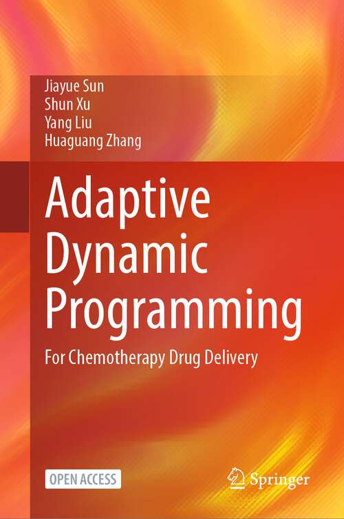Book cover of Adaptive Dynamic Programming: For Chemotherapy Drug Delivery (1st ed. 2024)