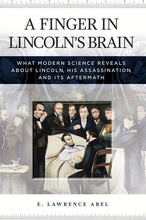 Book cover of A Finger in Lincoln's Brain: What Modern Science Reveals about Lincoln, His Assassination, and Its Aftermath