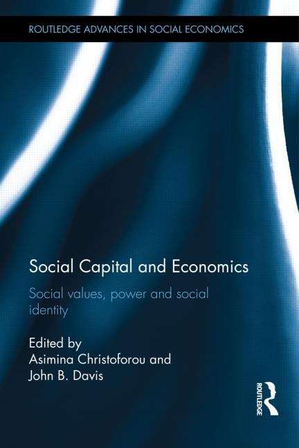 Book cover of Social Capital and Economics: Social Values, Power and Social Identity